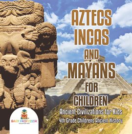 Cover image for Aztecs, Incas, and Mayans for Children