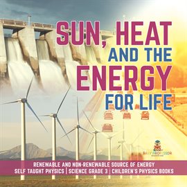 Imagen de portada para Sun, Heat and the Energy for Life Renewable and Non-Renewable Source of Energy Self Taught Phys