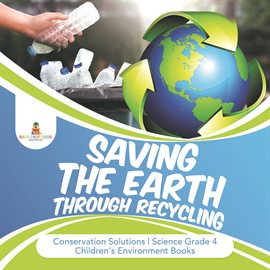 Imagen de portada para Saving the Earth through Recycling Conservation Solutions Science Grade 4 Children's Environment