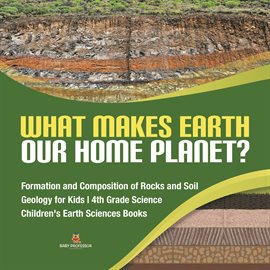 Cover image for What Makes Earth Our Home Planet?  Formation and Composition of Rocks and Soil  Geology for Kids
