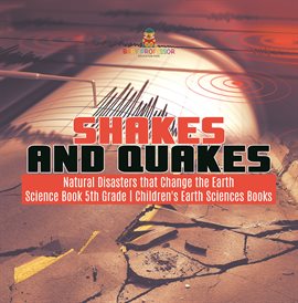 Imagen de portada para Shakes and Quakes Natural Disasters that Change the Earth Science Book 5th Grade Children's Ea