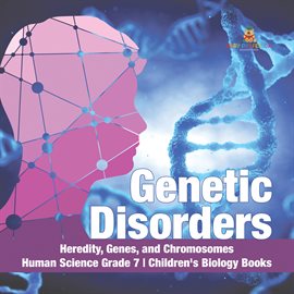 Cover image for Genetic Disorders Heredity, Genes, and Chromosomes Human Science Grade 7 Children's Biology Books