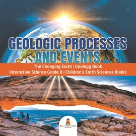 Imagen de portada para Geologic Processes and Events The Changing Earth Geology Book Interactive Science Grade 8 Children's