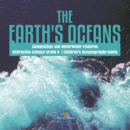 Imagen de portada para The Earth's Oceans  Composition and Underwater Features  Interactive Science Grade 8  Children's ...