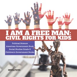 Cover image for I am a Free Man: Civil Rights for Kids Political Science American Government Book Social Stud