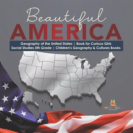 Imagen de portada para Beautiful America Geography of the United States Book for Curious Girls Social Studies 5th Gra