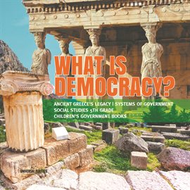 Imagen de portada para What is Democracy? Ancient Greece's Legacy Systems of Government Social Studies 5th Grade Children's