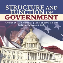 Cover image for Structure and Function of Government: Creation of U.S. Government: Social Studies 5th Grade Chil