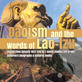 Imagen de portada para Daoism and the Words of Lao-tzu Shang/Zhou Dynasty 1027-256 BC Social Studies 5th Grade Childr
