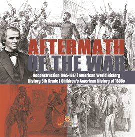Cover image for Aftermath of the War Reconstruction 1865-1877 American World History History 5th Grade Childr