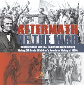 Imagen de portada para Aftermath of the War Reconstruction 1865-1877 American World History History 5th Grade Childr