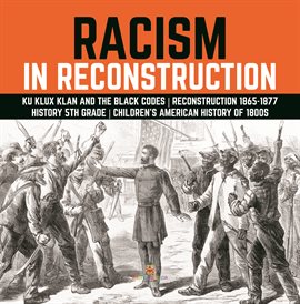 Cover image for Racism in Reconstruction Ku Klux Klan and the Black Codes Reconstruction 1865-1877 History 5th