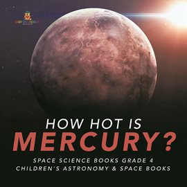 Imagen de portada para How Hot is Mercury?  Space Science Books Grade 4  Children's Astronomy & Space Books