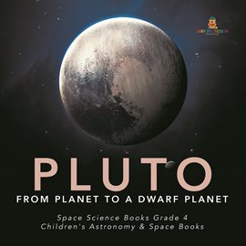 Cover image for Pluto : From Planet to a Dwarf Planet  Space Science Books Grade 4  Children's Astronomy & Space ...