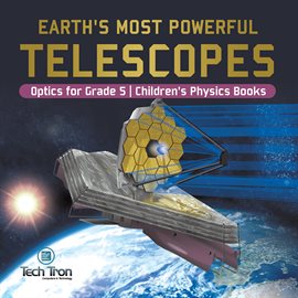 Imagen de portada para Earth's Most Powerful Telescopes Optics for Grade 5 Children's Physics Books