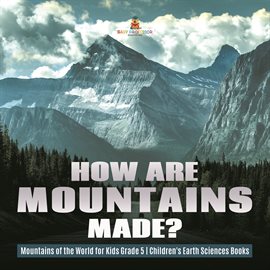 Cover image for How Are Mountains Made? Mountains of the World for Kids Grade 5 Children's Earth Sciences Books