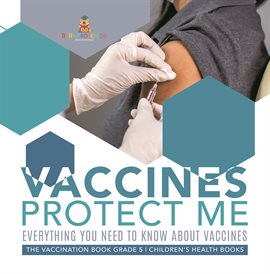 Cover image for Vaccines Protect Me Everything You Need to Know About Vaccines the Vaccination Book Grade 5 Ch