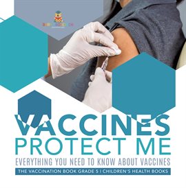 Cover image for Vaccines Protect Me Everything You Need to Know About Vaccines the Vaccination Book Grade 5 Ch