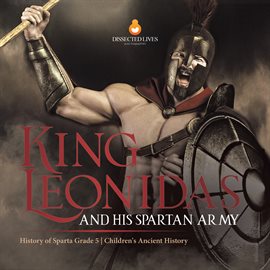 Cover image for King Leonidas and His Spartan Army History of Sparta Grade 5 Children's Ancient History