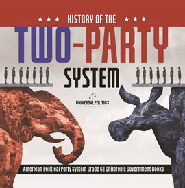 Cover image for History of the Two-Party System American Political Party System Grade 6 Children's Government B
