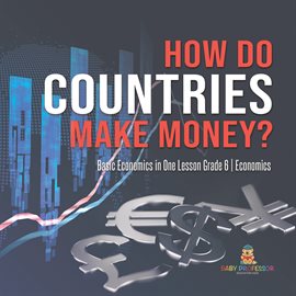 Cover image for How Do Countries Make Money? Basic Economics in One Lesson Grade 6 Economics