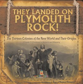 Cover image for They Landed on Plymoth Rock! The Thirteen Colonies of the New World and Their Origins Grade 7 C