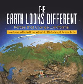 Cover image for The Earth Looks Different: Forces that Change Landforms Introduction to Physical Geology Grade