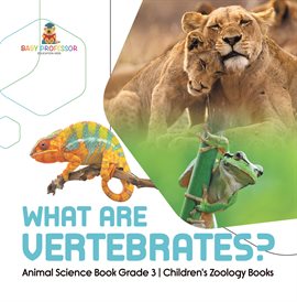 Cover image for What Are Vertebrates? Animal Science Book Grade 3 Children's Zoology Books