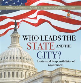 Cover image for Who Leads the State and the City?  Duties and Responsibilities of Government  America Government