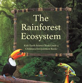 Imagen de portada para The Rainforest Ecosystem Kids' Earth Science Book Grade 4 Children's Environment Books
