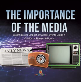 Imagen de portada para The Importance of the Media Essentials and Impact of Current Events Grade 4 Children's Referenc