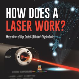 Cover image for How Does a Laser Work? Modern Uses of Light Grade 5 Children's Physics Books