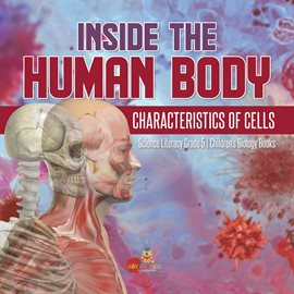 Cover image for Inside the Human Body: Characteristics of Cells Science Literacy Grade 5 Children's Biology Books