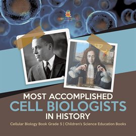 Cover image for Most Accomplished Cell Biologists in History Cellular Biology Book Grade 5 Children's Science E