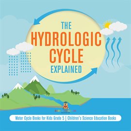 Cover image for The Hydrologic Cycle Explained Water Cycle Books for Kids Grade 5 Children's Science Education