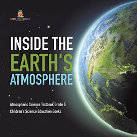 Cover image for Inside the Earth's Atmosphere Atmospheric Science Textbook Grade 5 Children's Science Education