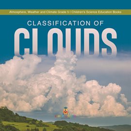 Cover image for Classification of Clouds Atmosphere, Weather and Climate Grade 5 Children's Science Education B