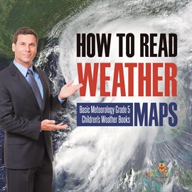 Cover image for How to Read Weather Maps: Basic Meteorology: Grade 5 Children's Weather Books