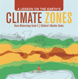 Cover image for A Lesson on the Earth's Climate Zones Basic Meteorology Grade 5 Children's Weather Books
