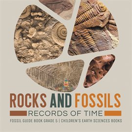 Cover image for Rocks and Fossils : Records of Time Fossil Guide Book Grade 5 Children's Earth Sciences Books