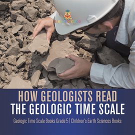 Cover image for How Geologists Read the Geologic Time Scale Geologic Time Scale Books Grade 5 Children's Earth