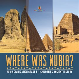 Cover image for Where Was Nubia? Nubia Civilization Grade 5 Children's Ancient History