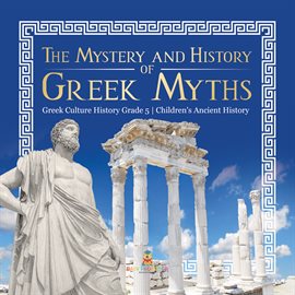Cover image for The Mystery and History of Greek Myths Greek Culture History Grade 5 Children's Ancient History