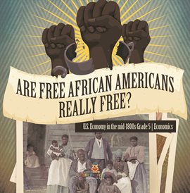 Cover image for Are Free African Americans Really Free? U.S. Economy in the mid-1800s Grade 5 Economics