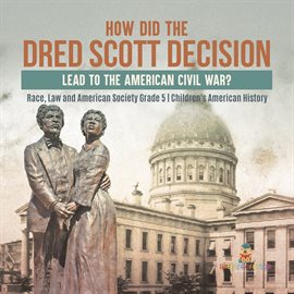 Cover image for How Did the Dred Scott Decision Lead to the American Civil War? Race, Law and American Society G