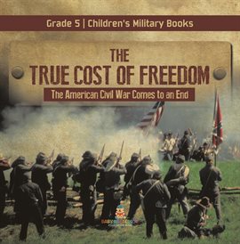 Imagen de portada para The True Cost of Freedom the American Civil War Comes to an End Grade 5 Children's Military Books
