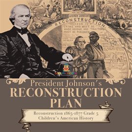 Cover image for President Johnson's Reconstruction Plan Reconstruction 1865-1877 Grade 5 Children's American Hi...