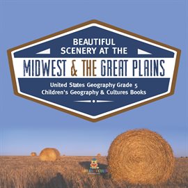 Cover image for Beautiful Scenery at the Midwest & the Great Plains United States Geography Grade 5 Children's
