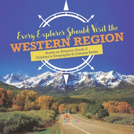 Cover image for Every Explorer Should Visit the Western Region Books on America Grade 5 Children's Geography &
