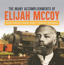 Cover image for The Many Accomplishments of Elijah McCoy African-American Inventor Grade 5 Children's Biographies